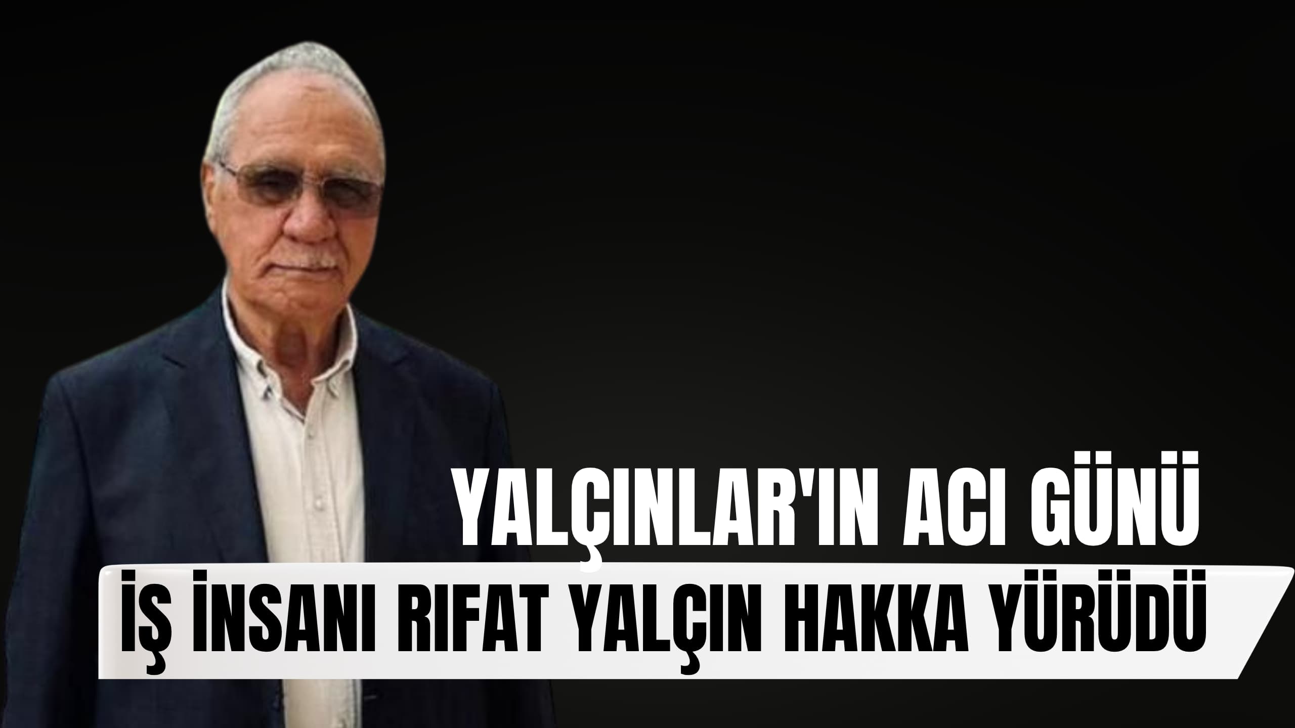 İzmir’in Sevilen İş İnsanı Rıfat Yalçın Hayatını Kaybetti