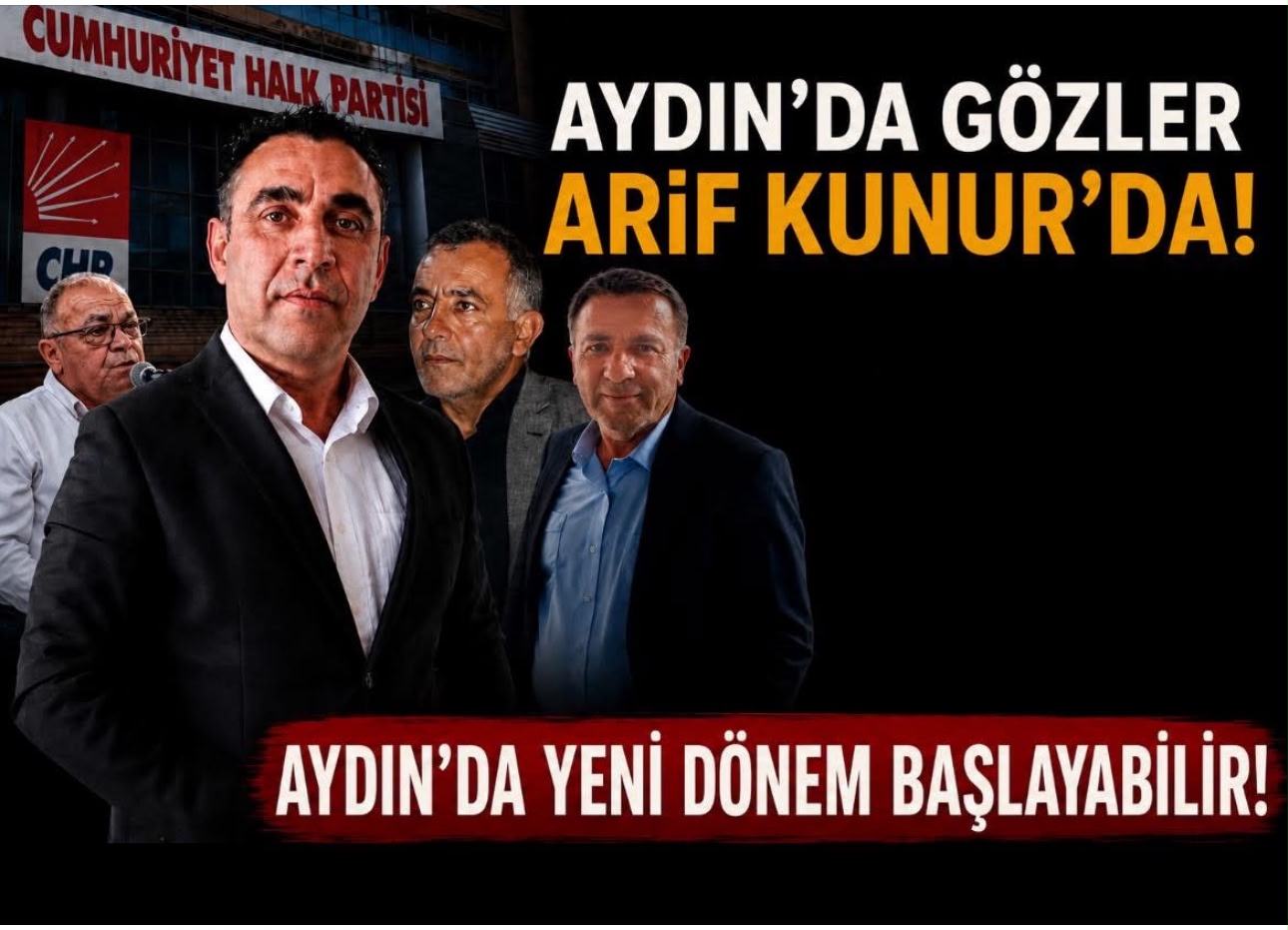 CHP GENEL MERKEZİ AYDIN İÇİN DÜĞMEYE BASTI: TABANIN GÖZÜ ARİF KUNUR’DA