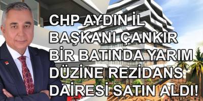 CHP Aydın İl Başkanı Ali Çankır'dan bir batında rezidans dairesi satın alma rekoru: Yarım düzine...
