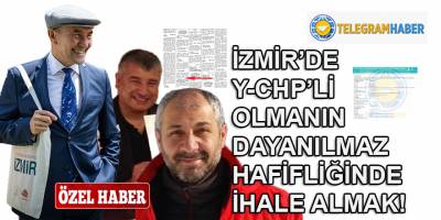 İzmir'de Y-CHP'li olmanın dayanılmaz hafifliğinde ihaleci sınıfına atlamak!