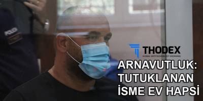 Arnavutluk'ta Thodex soruşturmasında tutuklanan isme ev hapsi