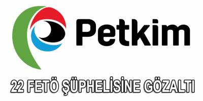 PETKİM çalışanı 22 FETÖ şüphelisine gözaltı