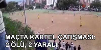 Futbol maçının ortasında kartel çatışması: 2 ölü, 2 yaralı