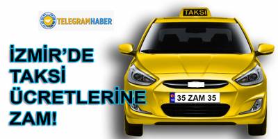 İzmir'de taksi ücretlerine zam geliyor!