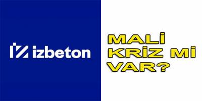 İZBETON krizi iş dünyasına kan ağlatıyor