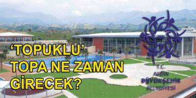 Kiralama iptal edildi, soruşturma sürüyor, tesis çürüyor: Top artık Aydın’da…