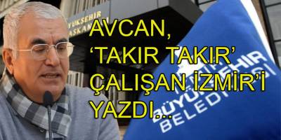 Ali Rıza Avcan, İzmir Büyükşehir Belediyesinin 'Tıkır Tıkır' çalışma hallerini yazdı: Takur tukur...