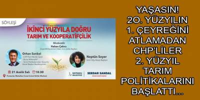 CHP'lilerden 1. Yüzyılın çeyreği dolmadan 2. Yüzyılın Tarım ve Kooperatifçilik faaliyeti!