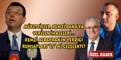 Müfettişler, İBB Ruhsat Müdürlüğünün neden İtfaiye'ye taşındığını, Remzi Baka'ya verilen ihaleleri incelemeyecekler mi?