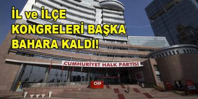 Sıcak Haber... CHP'de il ve ilçe kongreleri seçim sonrasına bırakıldı...