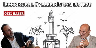 İEKKK'da Aziz Kocaoğlu hariç herkes var! İşte İEKKK'da yer alanların listesi...