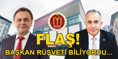 Bilecik Belediye Başkanı Şahin rüşveti biliyordu
