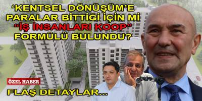 'Kentsel Dönüşüm'de son tango! 'İş İnsanları Koop' formülünün sorumluğu Soyer'e mi ait?