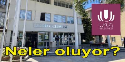 Urla Belediyesinde neler oluyor?