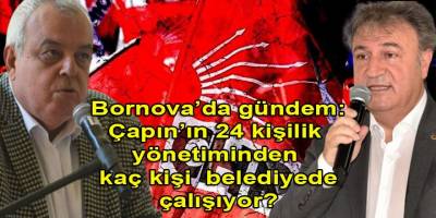 Bornova siyasetinin gündemi: CHP ilçe yönetiminden kaç kişi belediyede çalışıyor ya da iltisaklı?