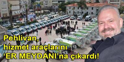 Menemen: Pehlivan, 34 hizmet aracını 'Er Meydanı'na çıkardı!