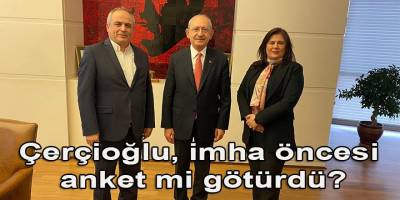 Çerçioğlu, Kılıçdaroğlu'na imha öncesi anket sonuçlarını mı götürdü?