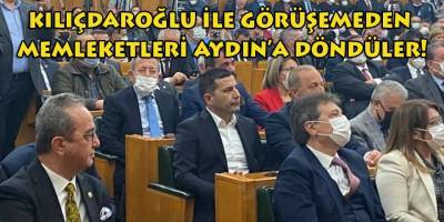 Aydın'ın iki güzide ilçe belediye başkanı Kılıçdaroğlu ile görüşemeden memleketlerine döndüler!