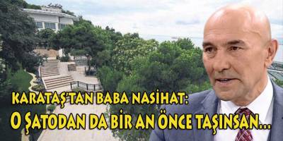 Karataş, Soyer'in 3 yılını değerlendirdi ve ekledi: O Şatodan da bir an önce taşınsan…