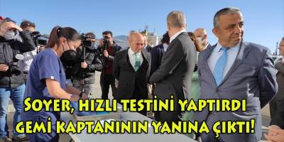Başkan Soyer, Covid hızlı testini yaptırdı, gemi kaptanının yanına çıktı!