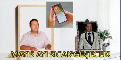 Olgaç ve Çavuşoğlu'nu  sıcak bir Mayıs ayı bekliyor!