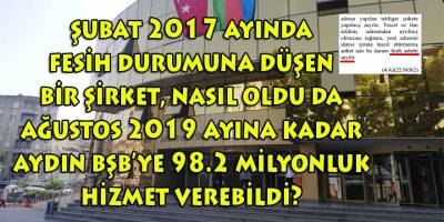 Tüzel kişiliğini yitiren bir şirket, Aydın BŞB'ye nasıl oldu da 100 milyonluk hizmet üretebildi?