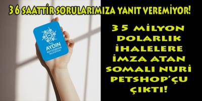 O günün kurundan Aydın BŞB ve Kuşadası belediyelerinden 35 milyon dolarlık ihale kazanan Somalı Nuri ne zaman konuşacak?