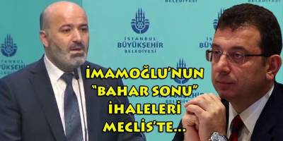 İmamoğlu'nun 'Bahar Sonu' ihaleleri meclis gündemini süsledi!
