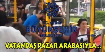 Vatandaş pazar arabasıyla Aydın BŞB otobüsüne bindi, bakın neler oldu!