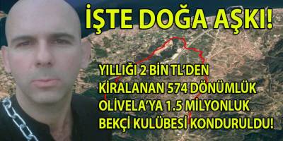 Yıllığı 2 Bin TL'den Güzelbahçe Belediyesi'nden kiralanan 574 dönümlük arazinin kapısına 1.5 milyonluk bekçi kulübesi yakışmaz mı?