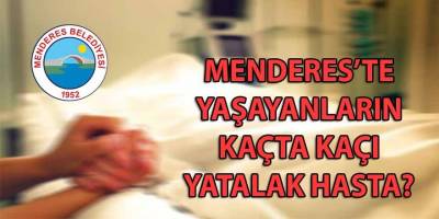 Menderes ilçesinde yaşayanların kaçta kaçı sağlam? Yarısı sekerat hasta mı?