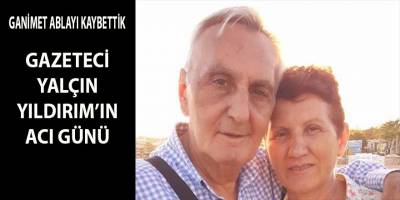 Aydınlı gazeteci Yalçın Yıldırım'ın acı günü