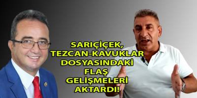 Sarıçiçek, sümen altı yapılan CHP'li Bülent Tezcan-Kavuklar dosyasındaki detayları anlattı!