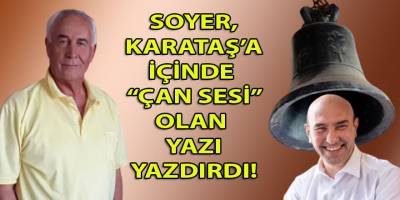 Soyer'den inanılmaz bir başarı! Karataş'a içinde "çan sesi" bulunan yazı yazdırdı: Dannnn... Dunnnn...