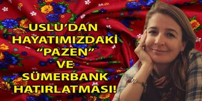 Uslu, 20 yıl önce kapatılan Nazilli Sümerbank Basma Fabrikasını ve "pazen"in hayatımızdaki önemini hatırlattı!