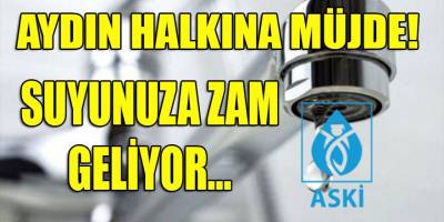Aydın halkına müjde! ASKİ, suya zam için bugün toplanıyor...