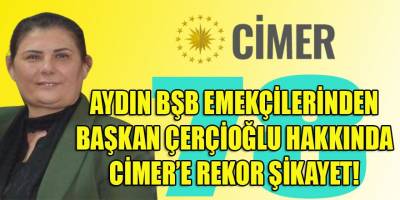Emekçiler, CHP'li Aydın BŞB Başkanı Çerçioğlu hakkında CİMER'e 78 şikayette bulundu!
