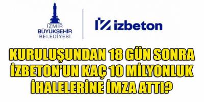 Bir şirket kuruluşundan 18 gün sonra İZBETON'dan ihaleler alabiliyorsa... O şirkette bilin ki 'Aşkla' yönetiliyor demektir...
