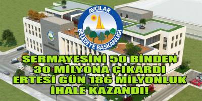 Sermayesini 50 binden 30 milyona çıkardı, ertesi gün Avcılar belediyesinin 186 milyonluk inşaat ihalesini kazandı!
