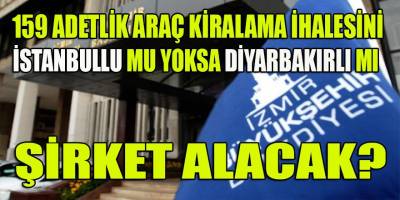 İzBB'nin araç kiralama ihalesini İstanbullu mu yoksa Diyarbakırlı şirket mi kazanacak?