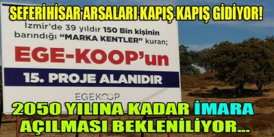 EGEKOOP'un "İmarsız Seferihisar Arsaları" kapış kapış gidiyor!