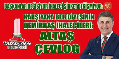 Karşıyaka belediyesinin "demirbaş" ihaleci şirketleri: Altaş, Çevlog...
