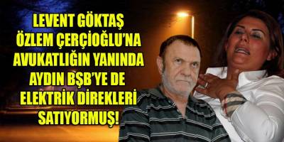 Serdar Öztürk, Çerçioğlu'nun avukatı Levent Göktaş'ın Aydın BŞB'deki ticari faaliyetlerini ortaya çıkardı!