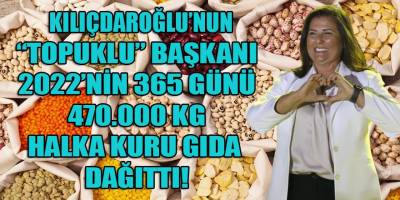 Kılıçdaroğlu'nun 'Topuklu Efe' olarak ünlenen belediye başkanı halka 25 Tır kuru gıda dağıttı!
