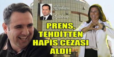 Çerçioğlu’nun prensine tehditten hapis cezası