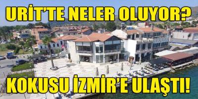 Urit'ten yayılan kokular İzmir'e ulaştı!
