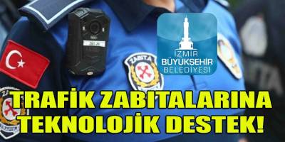 İzBB'nin trafik zabıtalarına teknolojik donatı!