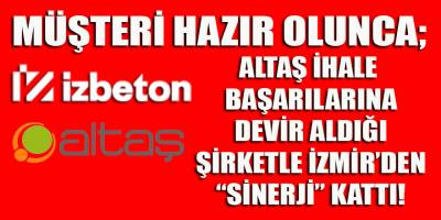 Altaş, İzmir'de kazandığı ihalelerle grubuna "sinerji" katmaya devam ediyor!