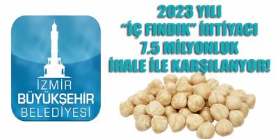 İzBB'nin 2023 yılı "iç fındık" ihtiyacı, 7.5 milyonluk ihale ile karşılanıyor!