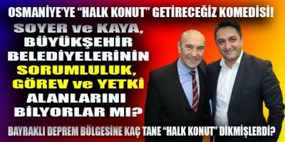 Bayraklı Deprem Bölgesi'nde binlerce (!) "Halk Konut" diken Soyer ve Kaya, şimdi de Osmaniye'ye dikeceklermiş...